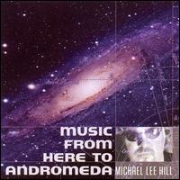 Michael Lee Hill - Music from Here to Andromeda lyrics