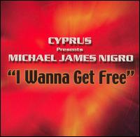 Michael James Nigro - I Wanna Get Free lyrics