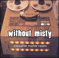 Without Misty - Elevator Motor Room lyrics