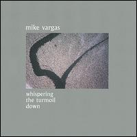 Mike Vargas - Whispering the Turmoil Down lyrics