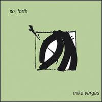 Mike Vargas - So, Forth lyrics