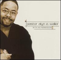 Pastor Alyn E. Waller - With His Permission lyrics
