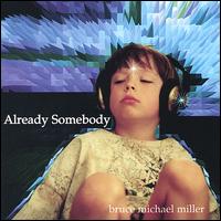Bruce Michael Miller - Already Somebody lyrics