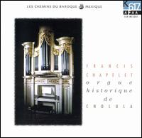 Francis Chapelet - Historic Organ of Cholula, Mexico lyrics