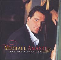 Michael Amante - Tell Her I Love Her lyrics