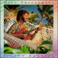 Mike Smiarowski - Island Fantasy lyrics