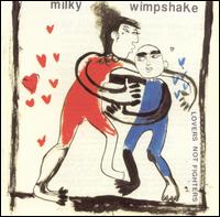 Milky Wimpshake - Lovers, Not Fighters lyrics