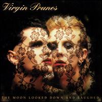 Virgin Prunes - The Moon Looked Down and Laughed lyrics