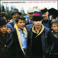 Tomas Andersson Wij - Vi Ar Varda Sa Mycket Mer lyrics