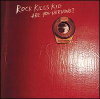 Rock Kills Kid - Are You Nervous? lyrics