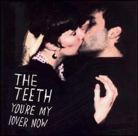 The Teeth - You're My Lover Now lyrics