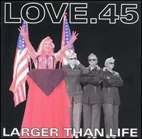 Love.45 - Larger Than Life lyrics