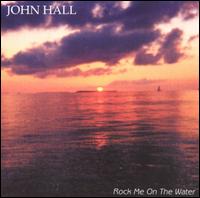 John Hall - Rock Me on the Water lyrics