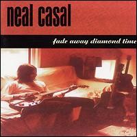 Neal Casal - Fade Away Diamond Time lyrics