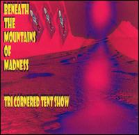 Tri Cornered Tent Show - Beneath the Mountains of Madness lyrics