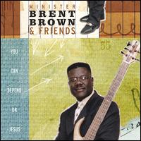Minister Brent Brown - You Can Depend on Jesus lyrics