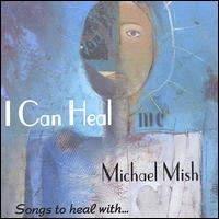 Michael Mish - I Can Heal lyrics