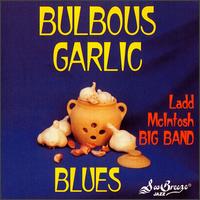 Ladd McIntosh Big Band - Bulbous Garlic Blues lyrics