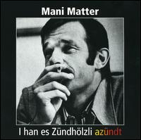 Mani Matter - I Hans Es Zndhlzli Azndt lyrics