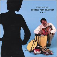 Bobby Mitchell - Goodbye, Porn Collection lyrics