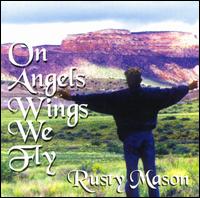 Rusty Mason - On Angel Wings We Fly lyrics