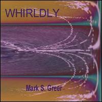 Mark S. Greer - Whirldly lyrics