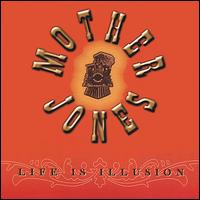 Mother Jones - Life Is Illusion lyrics