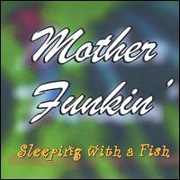 Mother Funkin' - Sleeping With a Fish lyrics