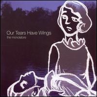 The Monolators - Our Tears Have Wings lyrics