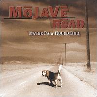 Mojave Road - Maybe I'm a Hound Dog lyrics