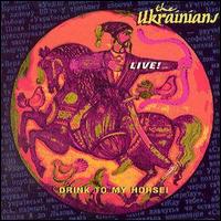The Ukrainians - Drink to My Horse! [live] lyrics