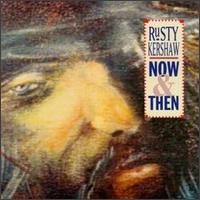 Rusty Kershaw - Now & Then lyrics