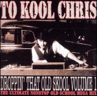 To Kool Chris - Droppin' That Old Skool, Vol. 1 lyrics