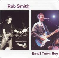 Rob Smith - Small Town Boy lyrics