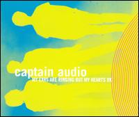 Captain Audio - My Ears Are Ringing But My Hearts OK lyrics