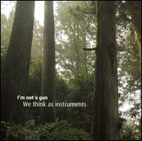 I'm Not a Gun - We Think as Instruments lyrics