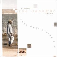 Eugene "The Baseman" Jordan - I Just Want 2 Sing 2 U lyrics