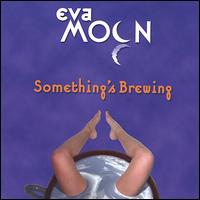 Eva Moon - Something's Brewing lyrics