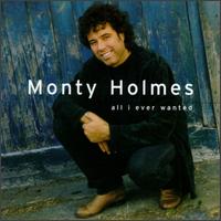 Monty Holmes - All I Ever Wanted lyrics