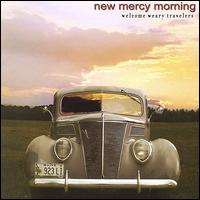 New Mercy Morning - Welcome Weary Travelers lyrics
