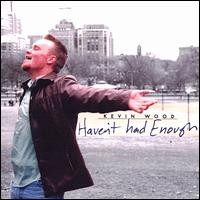 Kevin Wood - Haven't Had Enough lyrics