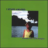 Carol Manglos - I Stand Amazed lyrics