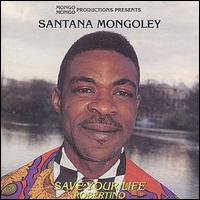 Mongoley Santana - Save Your Life/Robertino lyrics