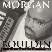 Morgan Bouldin - It's a Mystery to Me lyrics