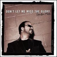 Gordon Mote - Don't Let Me Miss the Glory lyrics