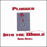 Michael Maxwell - Plugged into the World lyrics