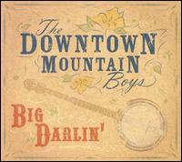 The Downtown Mountain Boys - Big Darlin' lyrics