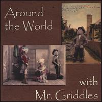 Mr. Griddles - Around the World With Mr. Griddles lyrics