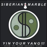 Siberian Marble - Yin Your Yang !!! Door to Door Desert Tour lyrics