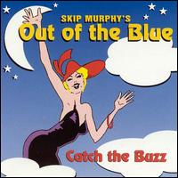 Skip Murphy's Out of the Blue - Catch the Buzz lyrics